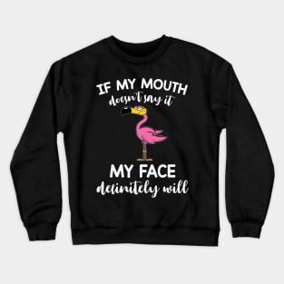 Flamingo If My Mouth Doesn't Say It My Face Definitely Will Crewneck Sweatshirt